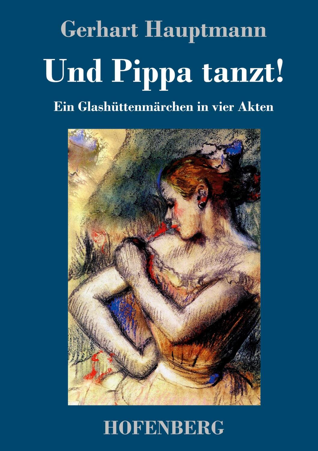 Cover: 9783743719767 | Und Pippa tanzt! | Ein Glashüttenmärchen in vier Akten | Hauptmann