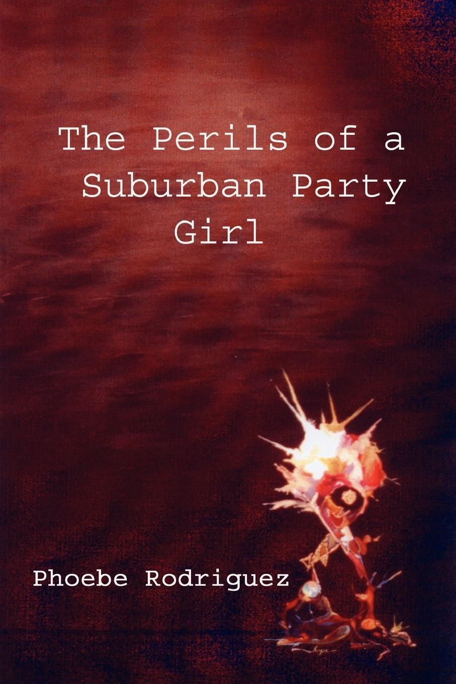 Cover: 9781411605312 | The Perils of a Suburban Party Girl | Phoebe Rodriguez | Taschenbuch