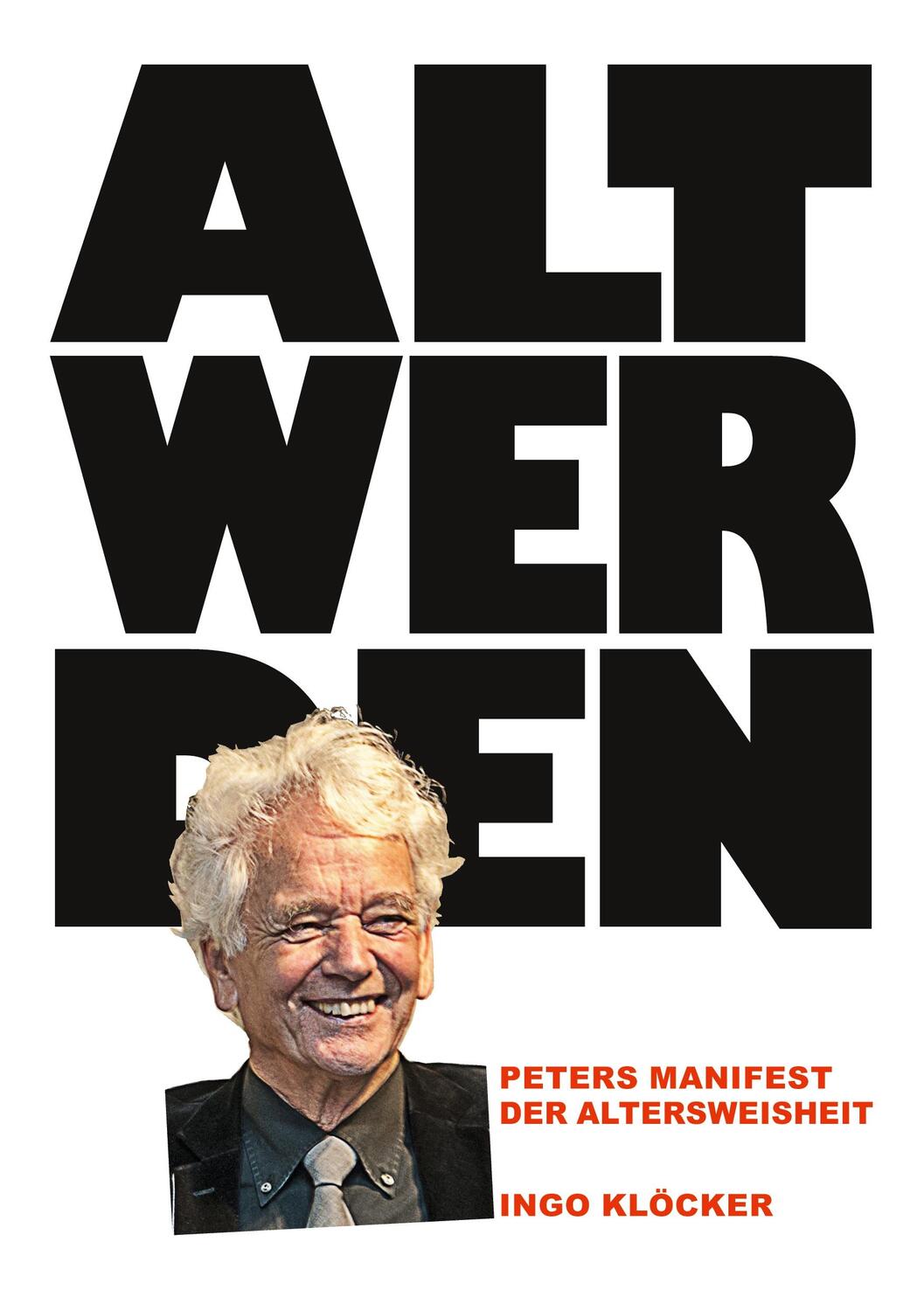 Cover: 9783740768034 | Alt werden | Peters Manifest der Altersweisheit | Ingo Klöcker | Buch