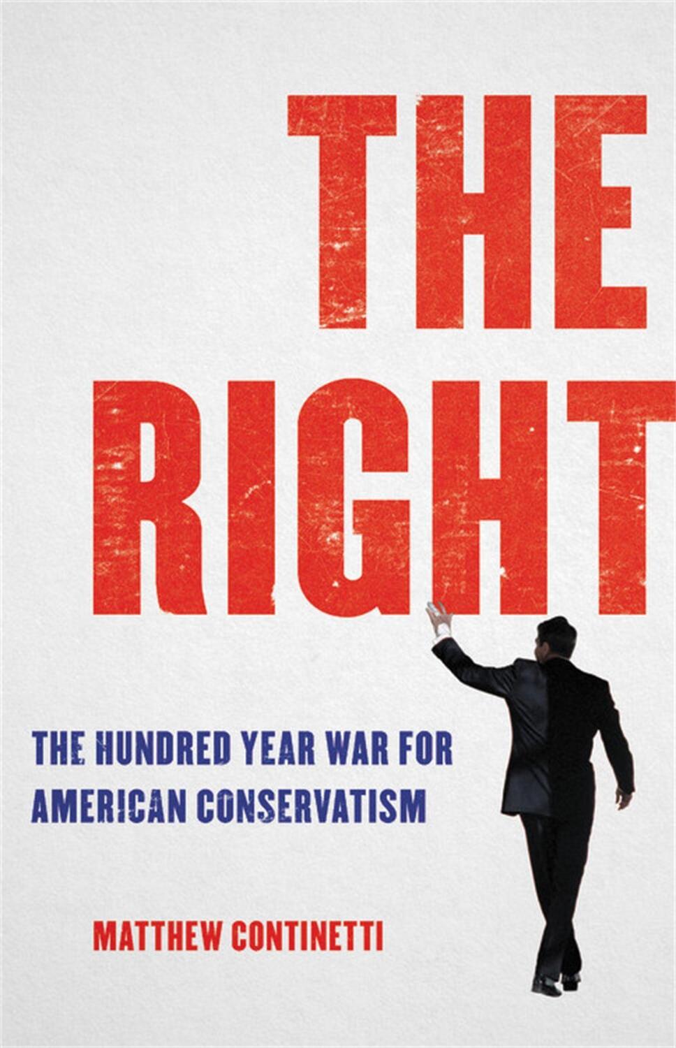 Cover: 9781541600508 | The Right: The Hundred-Year War for American Conservatism | Continetti