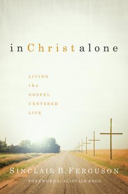 Cover: 9781567690897 | In Christ Alone | Living the Gospel Centered Life | Ferguson | Buch