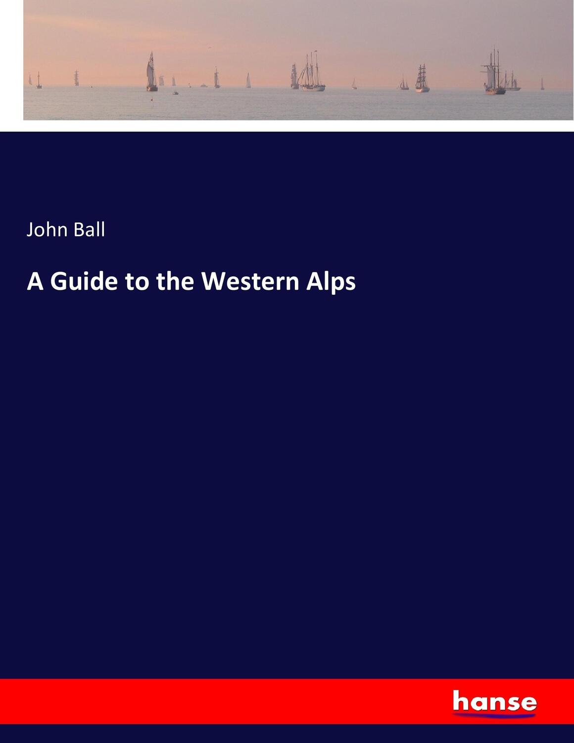 Cover: 9783743414655 | A Guide to the Western Alps | John Ball | Taschenbuch | Paperback