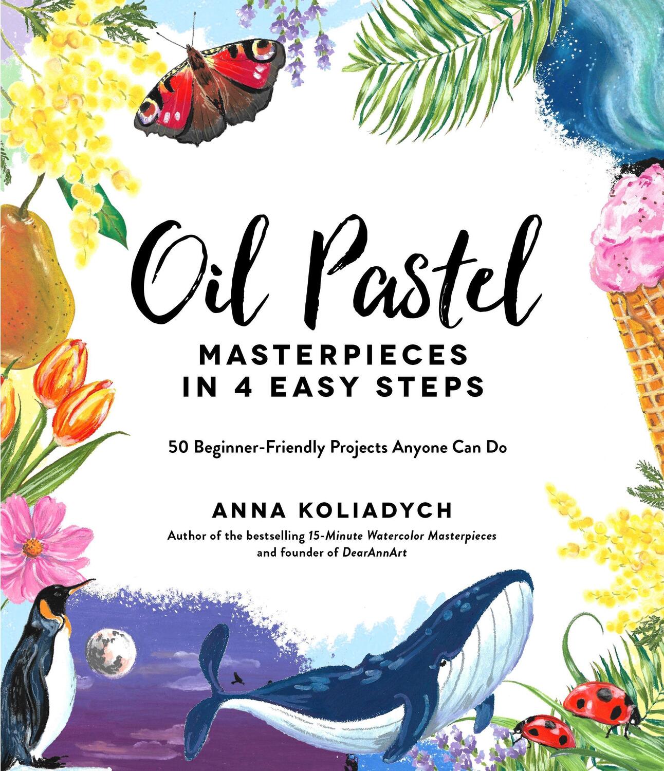Cover: 9781645675105 | Oil Pastel Masterpieces in 4 Easy Steps | Anna Koliadych | Taschenbuch