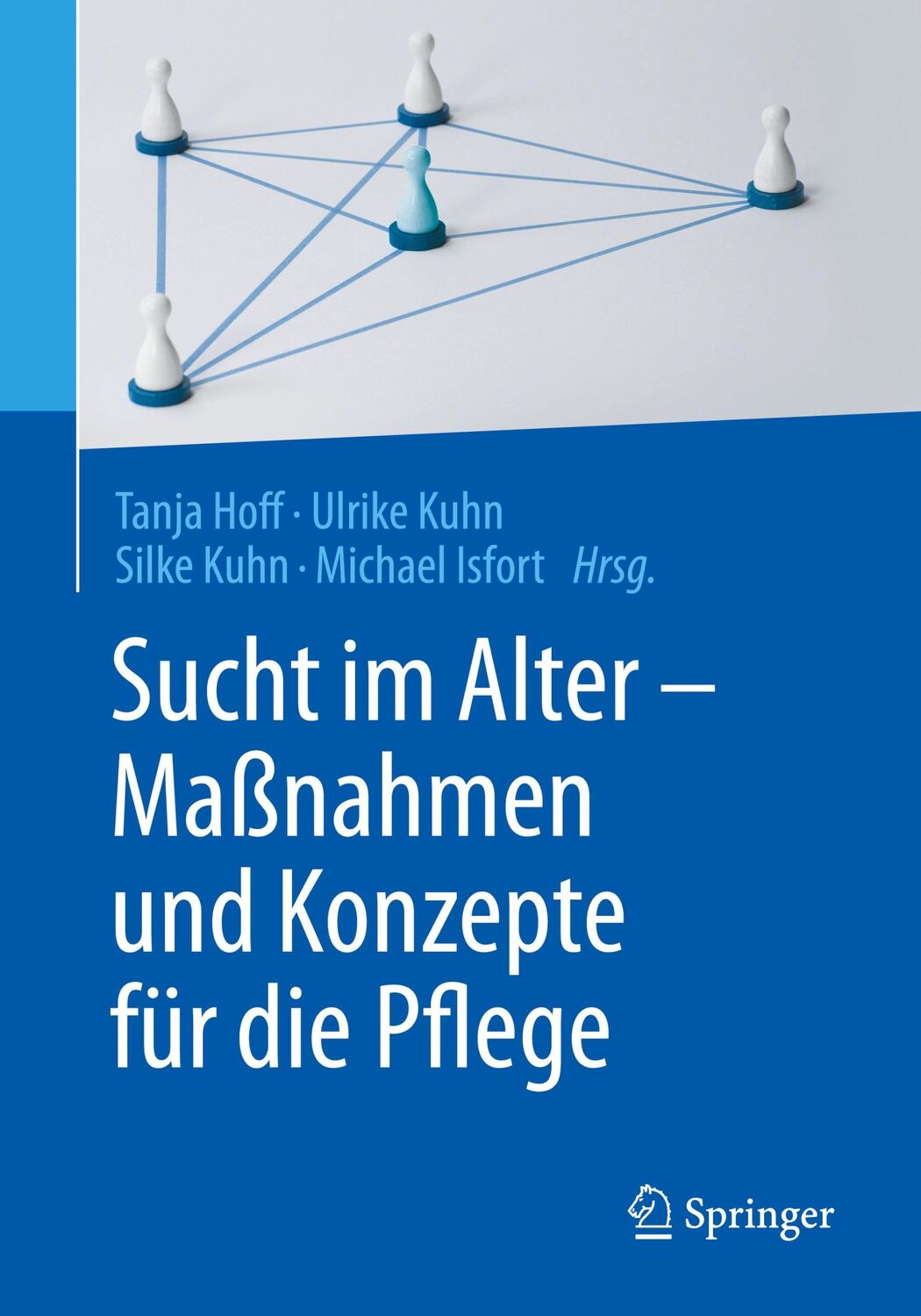 Cover: 9783662532133 | Sucht im Alter - Maßnahmen und Konzepte für die Pflege | Hoff (u. a.)