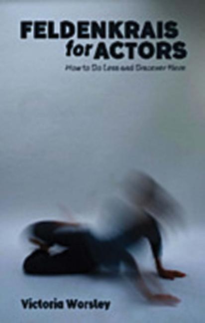 Cover: 9781848424173 | Feldenkrais for Actors | How to Do Less and Discover More | Worsley