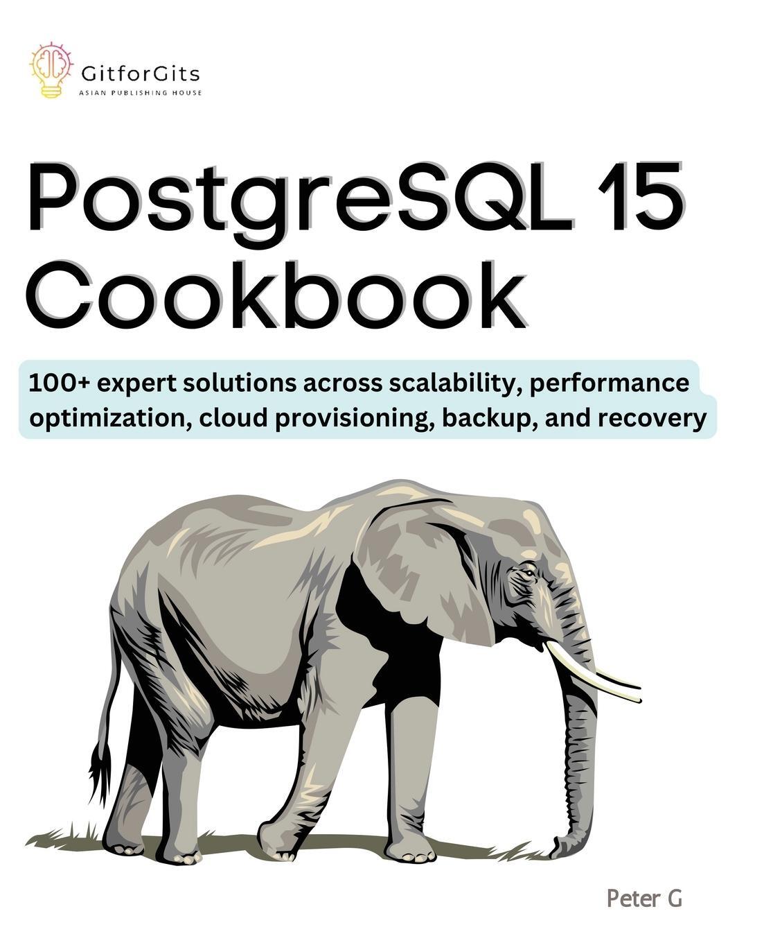 Cover: 9788119177059 | PostgreSQL 15 Cookbook | Peter G | Taschenbuch | Paperback | Englisch