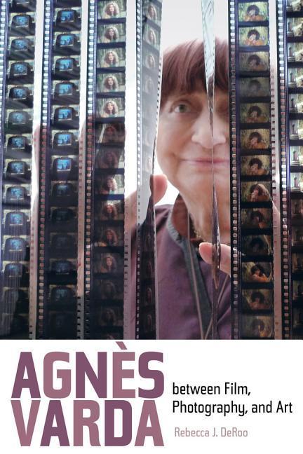 Cover: 9780520279414 | Agnes Varda between Film, Photography, and Art | Rebecca J. DeRoo