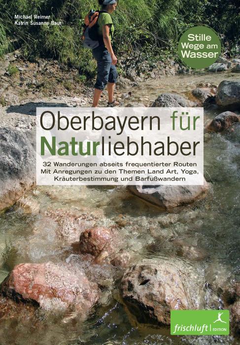 Cover: 9783981089080 | Oberbayern für Naturliebhaber | Michael Reimer (u. a.) | Taschenbuch