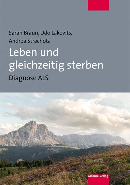 Cover: 9783863214524 | Leben und gleichzeitig sterben | Diagnose ALS | Sarah Braun (u. a.)