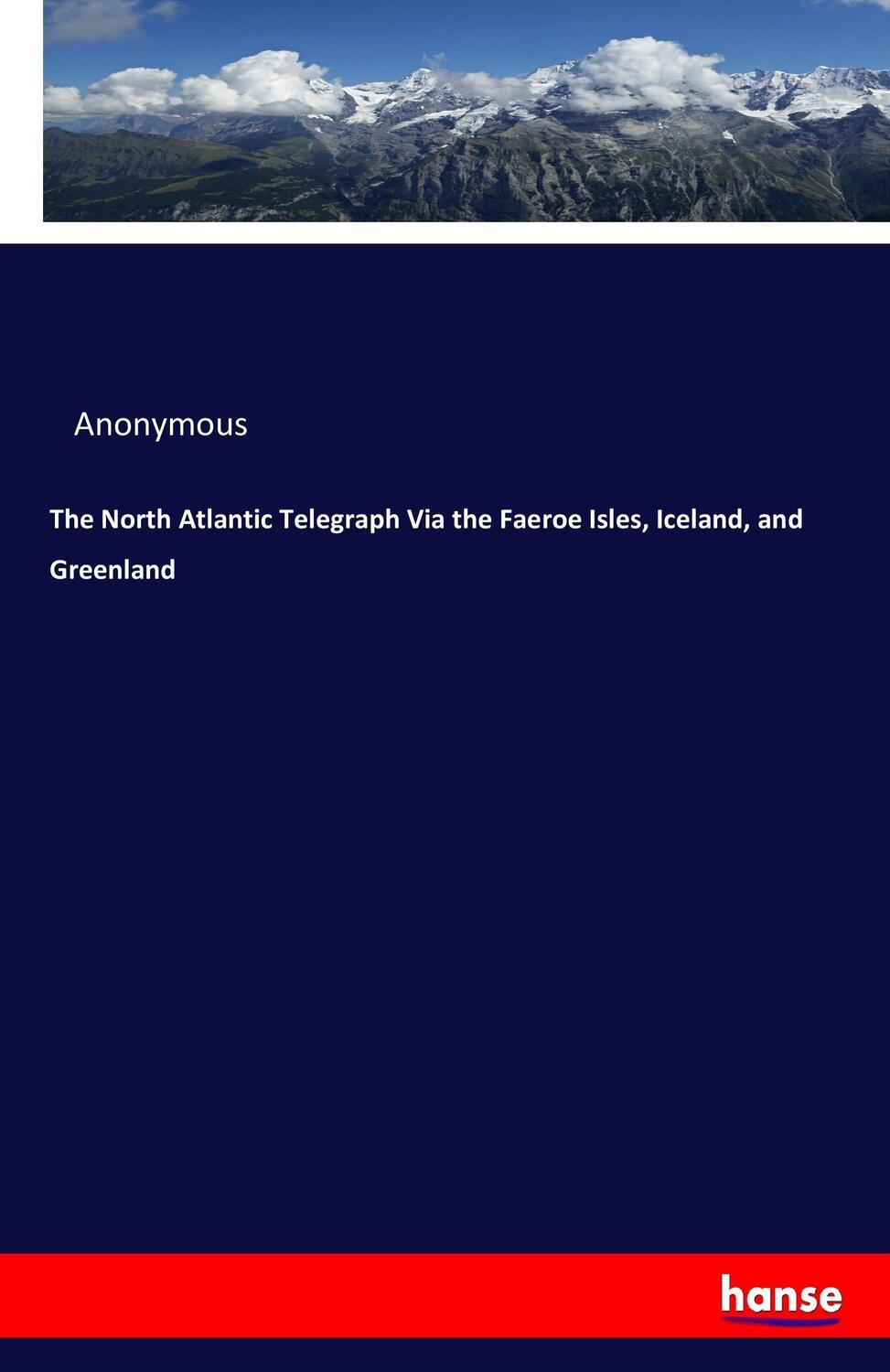 Cover: 9783337318345 | The North Atlantic Telegraph Via the Faeroe Isles, Iceland, and...