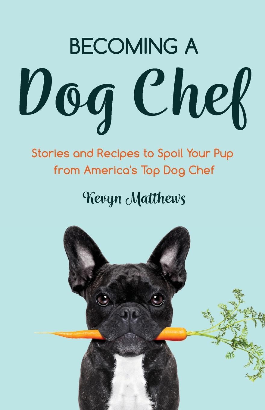 Cover: 9781642504415 | Becoming a Dog Chef | Kevyn Matthews | Taschenbuch | Paperback | 2021