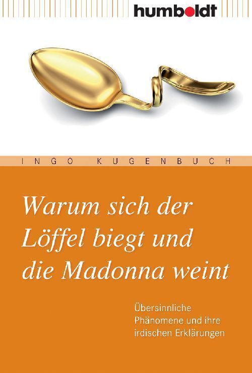 Cover: 9783899942071 | Warum sich der Löffel biegt und die Madonna weint | Ingo Kugenbuch