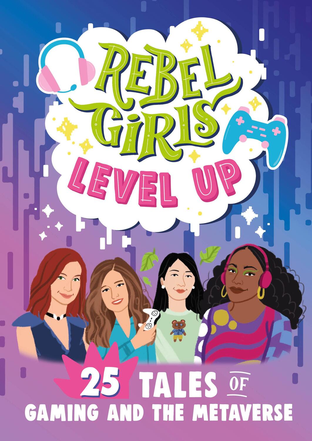 Cover: 9781953424464 | Rebel Girls Level Up | 25 Tales of Gaming and the Metaverse | Girls
