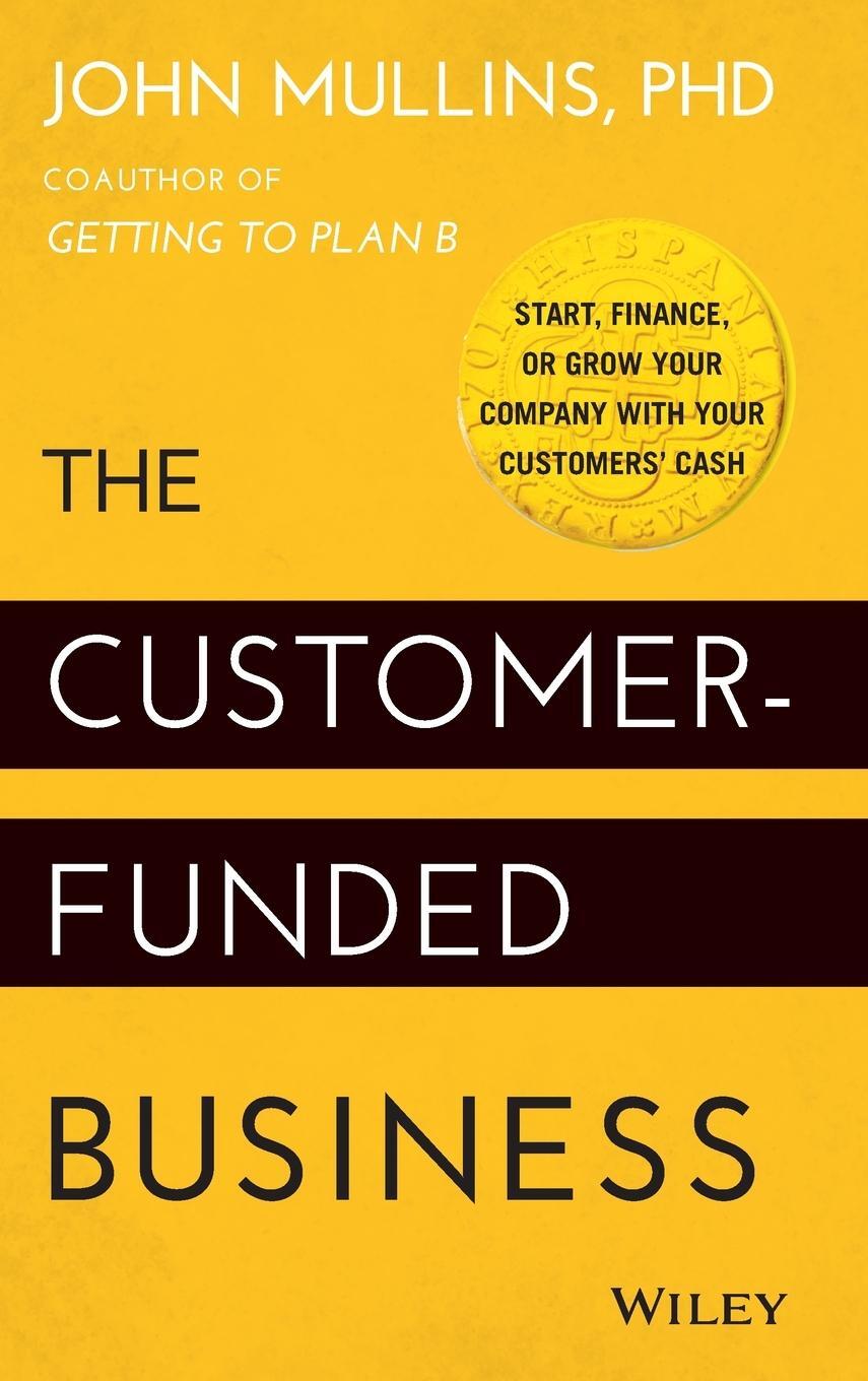 Cover: 9781118878859 | The Customer-Funded Business | John Mullins | Buch | Englisch | 2014