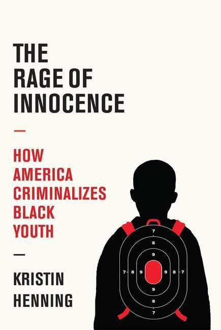 Cover: 9781524748906 | The Rage of Innocence: How America Criminalizes Black Youth | Henning