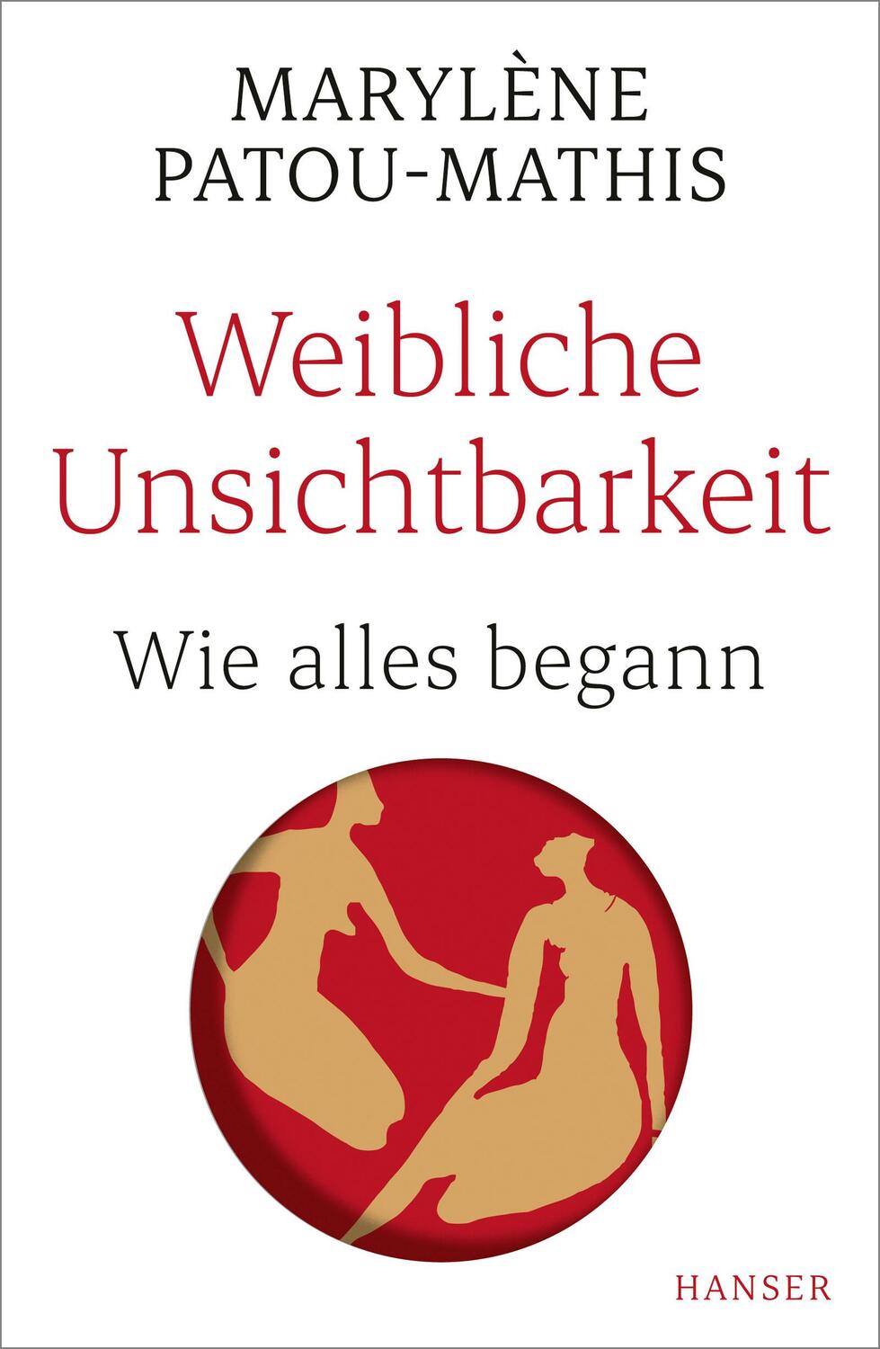 Cover: 9783446271005 | Weibliche Unsichtbarkeit | Wie alles begann | Marylène Patou-Mathis