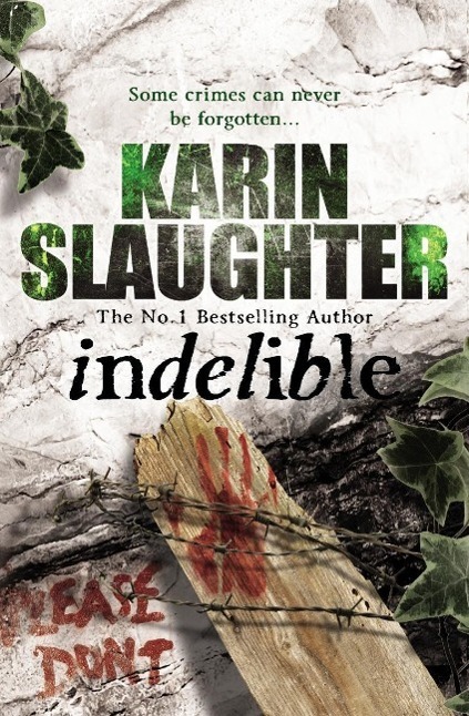 Cover: 9780099553083 | Indelible | (Grant County series 4) | Karin Slaughter | Taschenbuch