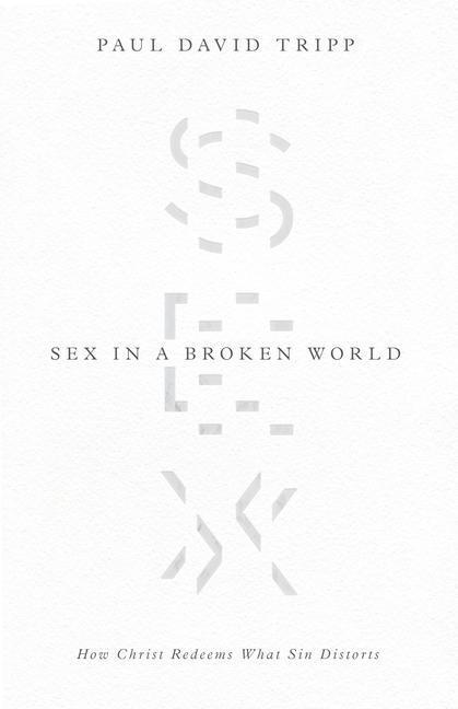 Cover: 9781433556654 | Sex in a Broken World | How Christ Redeems What Sin Distorts | Tripp