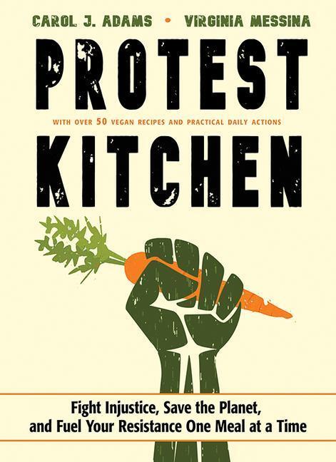 Cover: 9781573247436 | Protest Kitchen: Fight Injustice, Save the Planet, and Fuel Your...
