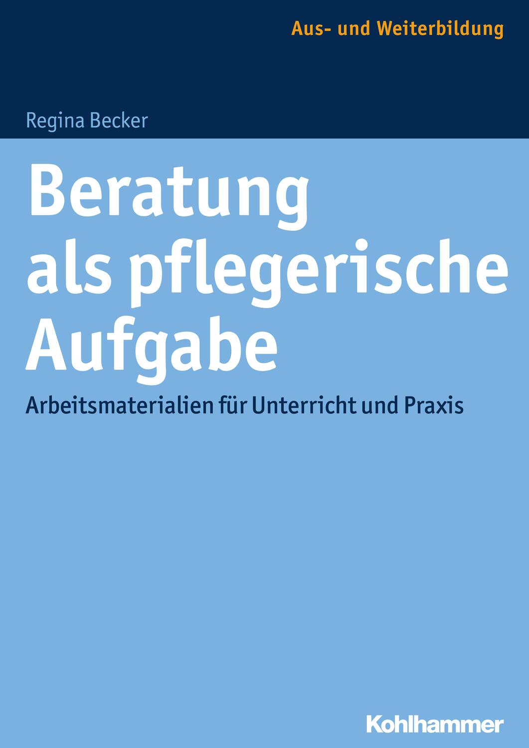 Cover: 9783170211704 | Beratung als pflegerische Aufgabe | Regina Becker | Taschenbuch | 2017