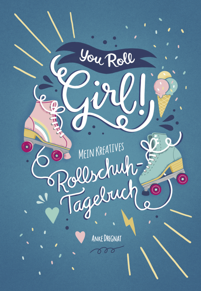 Cover: 9783733505745 | You Roll, Girl! | Mein kreatives Rollschuh-Tagebuch | Anke Dregnat