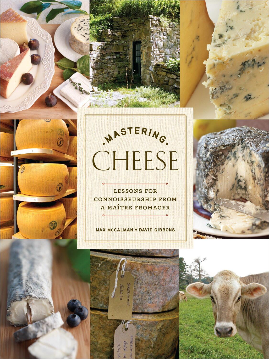 Cover: 9780307406484 | Mastering Cheese | Lessons for Connoisseurship from a Maitre Fromager