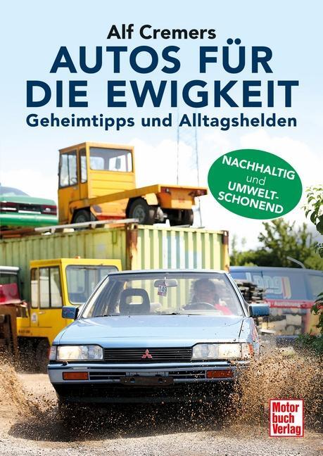 Cover: 9783613045415 | Autos für die Ewigkeit | Kaufen - Schrauben - Leben | Alf Cremers