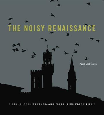 Cover: 9780271071206 | The Noisy Renaissance | Sound, Architecture, and Florentine Urban Life