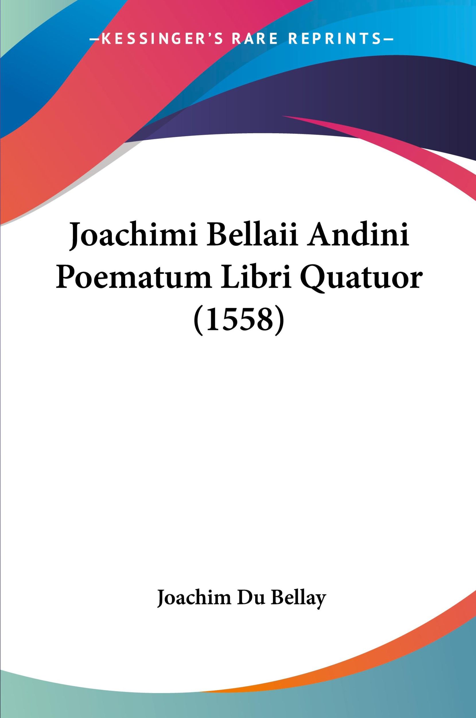 Cover: 9781120020314 | Joachimi Bellaii Andini Poematum Libri Quatuor (1558) | Bellay | Buch