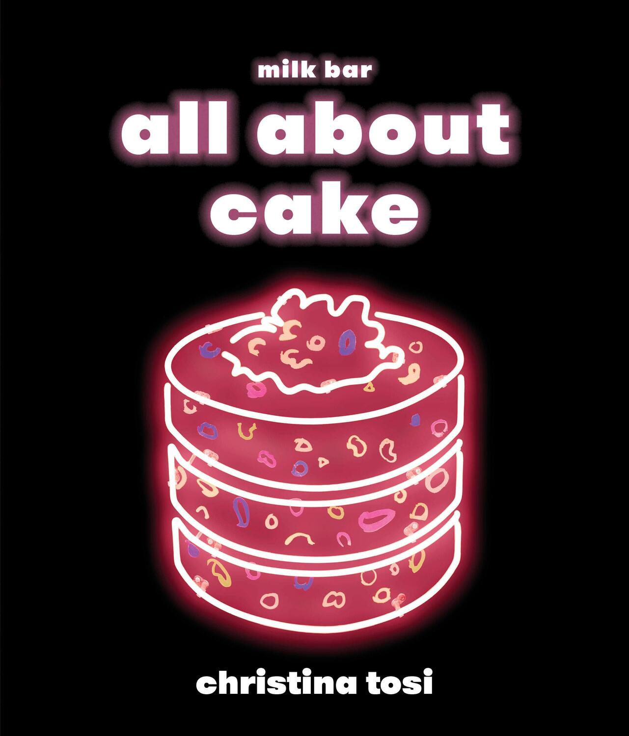 Cover: 9780451499523 | All About Cake | A Milk Bar Cookbook | Christina Tosi | Buch | 2018
