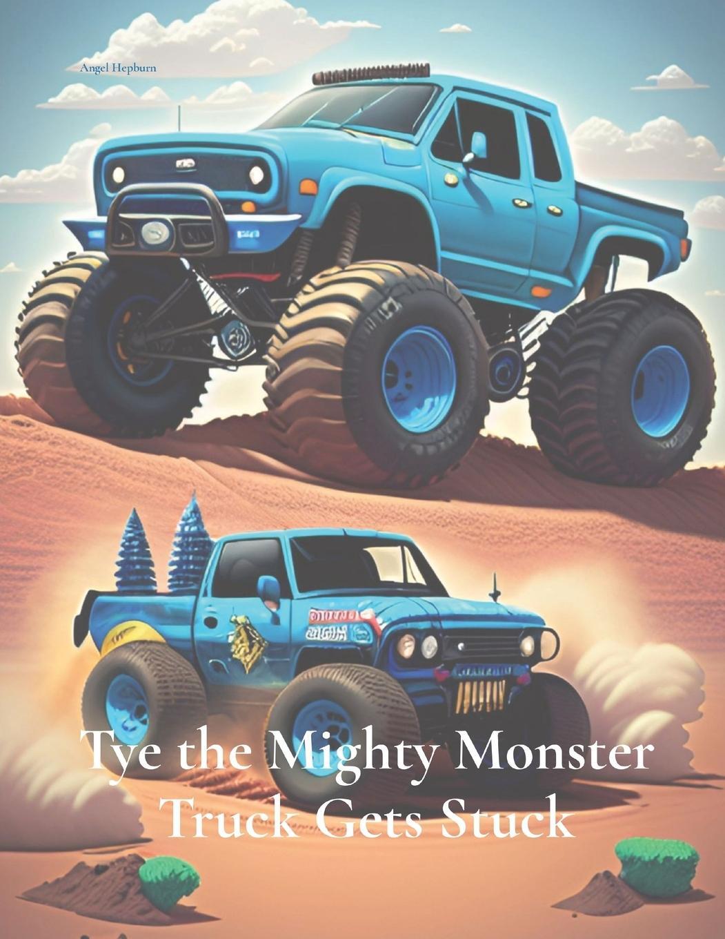 Cover: 9781739014216 | Tye the Mighty Monster Truck Gets Stuck | Angel Hepburn | Taschenbuch