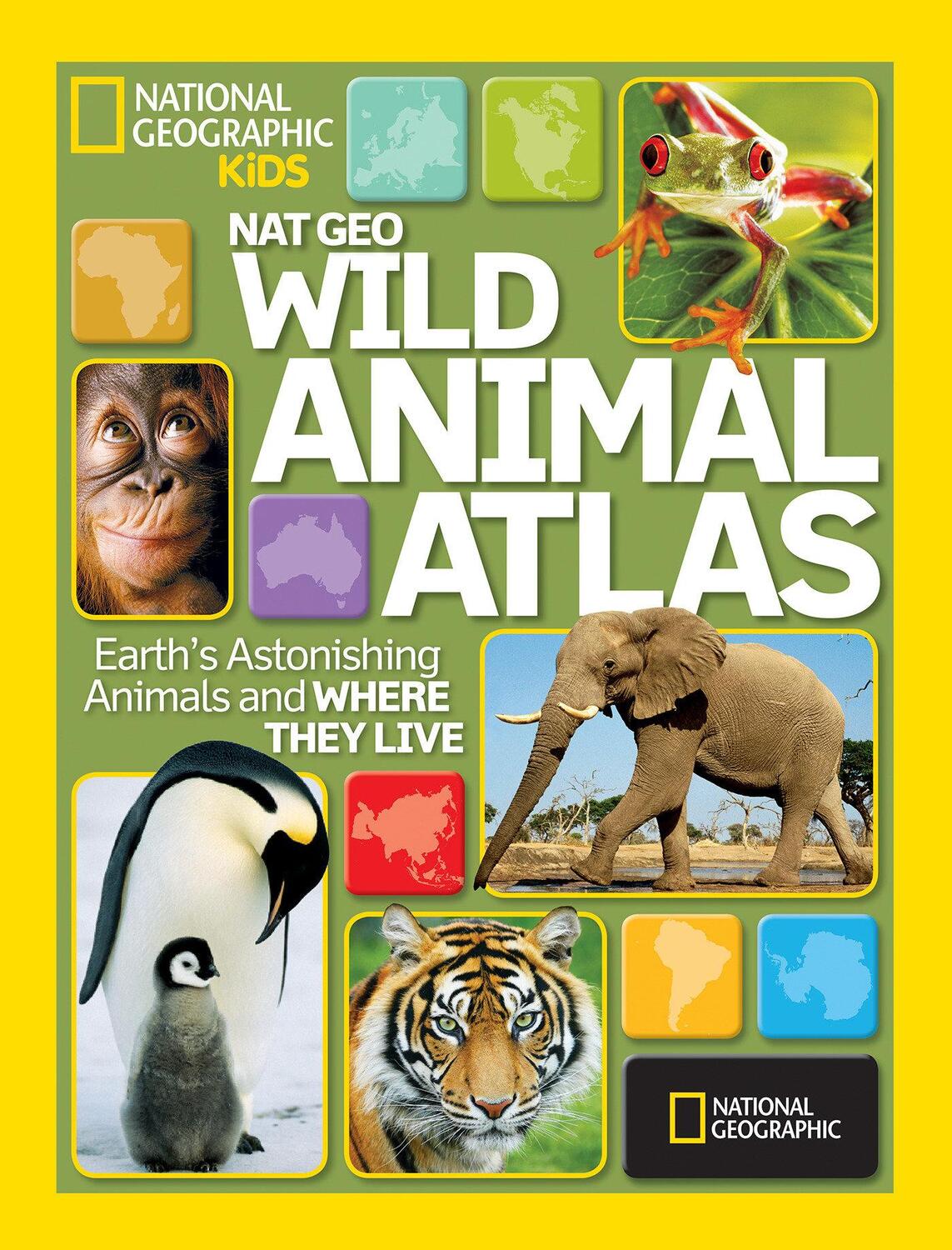 Cover: 9781426306990 | Wild Animal Atlas | Earth's Astonishing Animals and Where They Live
