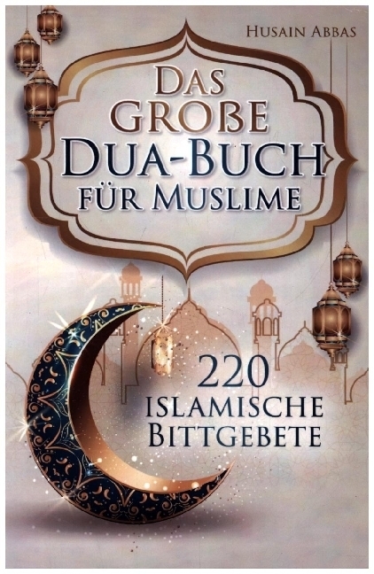 Cover: 9789403666976 | Das große Dua-Buch für Muslime | Husain Abbas | Taschenbuch | 164 S.