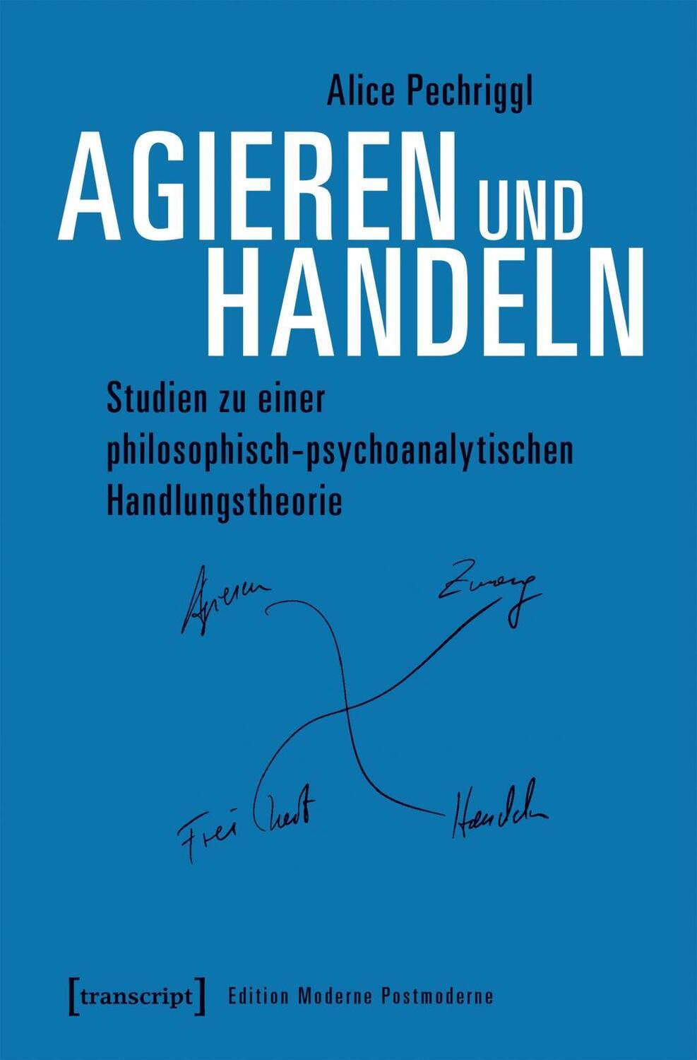 Cover: 9783837642612 | Agieren und Handeln | Alice Pechriggl | Taschenbuch | 296 S. | Deutsch