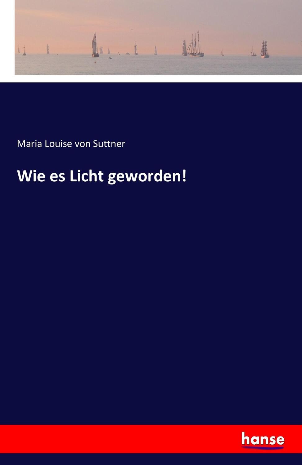 Cover: 9783742876546 | Wie es Licht geworden! | Maria Louise von Suttner | Taschenbuch | 2016