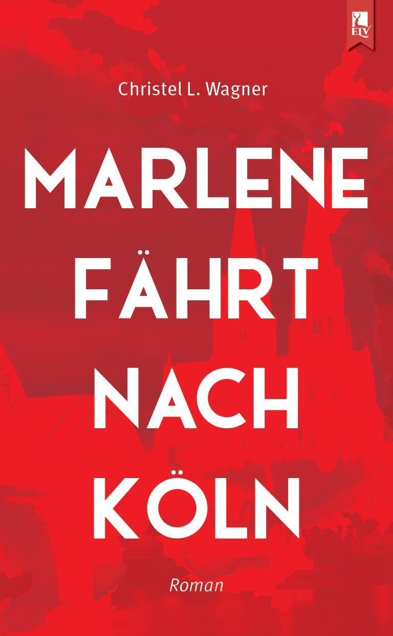 Cover: 9783961230228 | Marlene fährt nach Köln | Roman | Christel L. Wagner | Taschenbuch