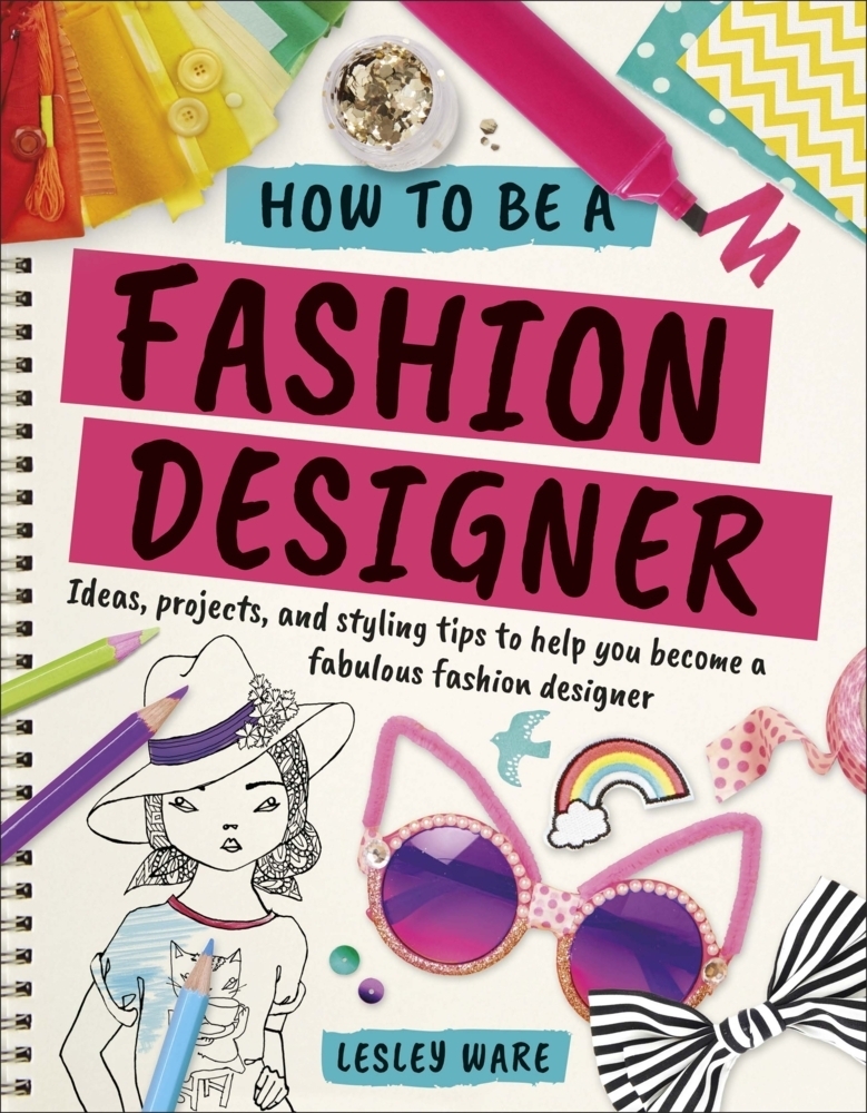 Cover: 9780241305539 | How To Be A Fashion Designer | Lesley Ware | Buch | Englisch | 2018