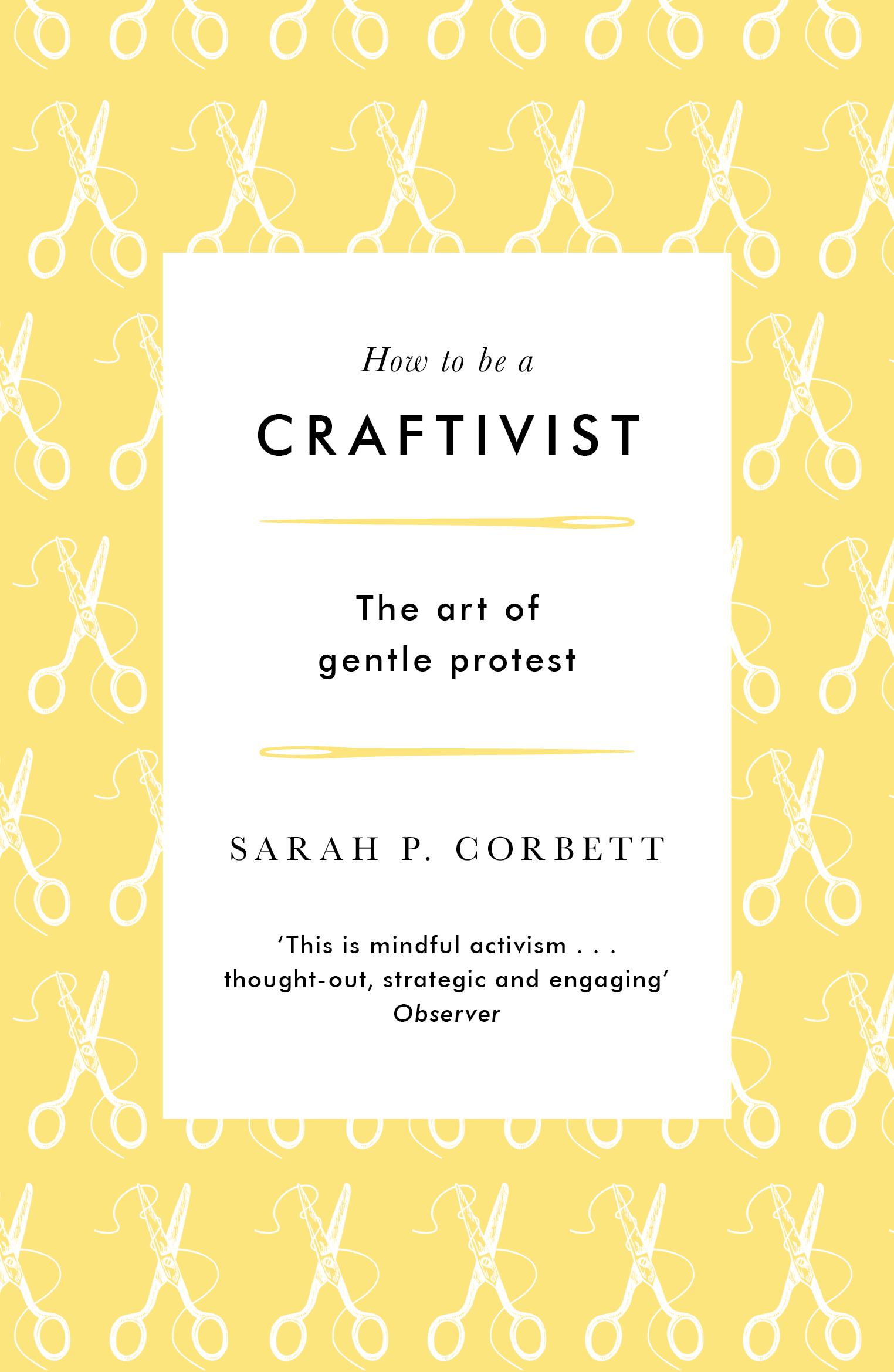 Cover: 9781789651836 | How to Be a Craftivist | The Art of Gentle Protest | Sarah P Corbett