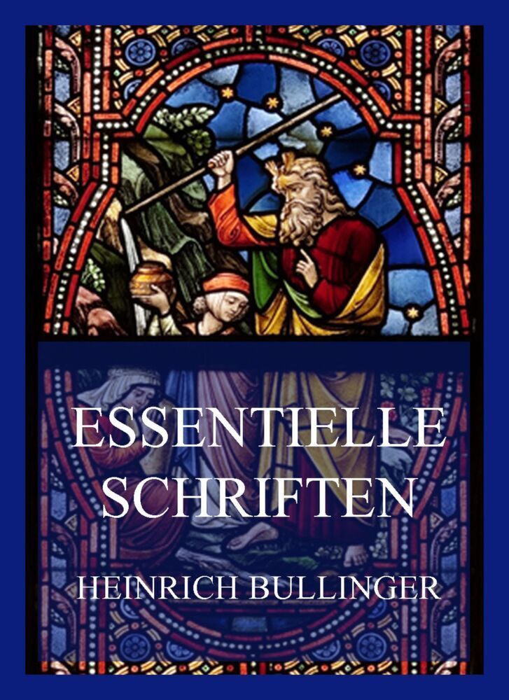 Cover: 9783849665562 | Essentielle Schriften | Heinrich Bullinger | Heinrich Bullinger | Buch