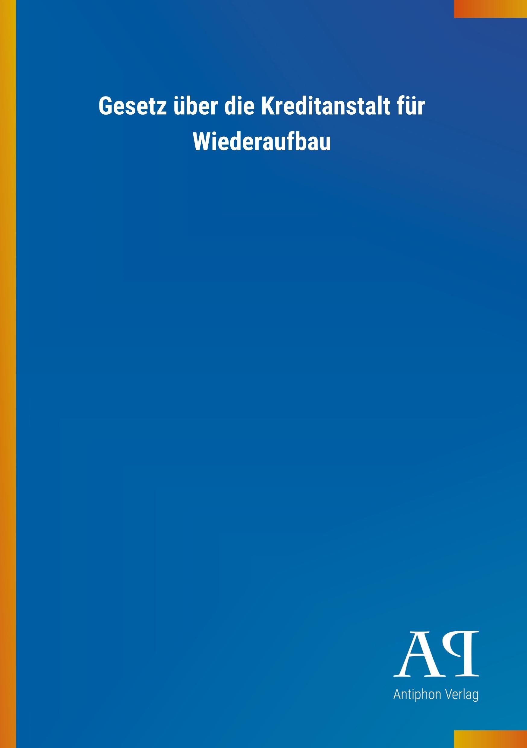 Cover: 9783731420064 | Gesetz über die Kreditanstalt für Wiederaufbau | Antiphon Verlag