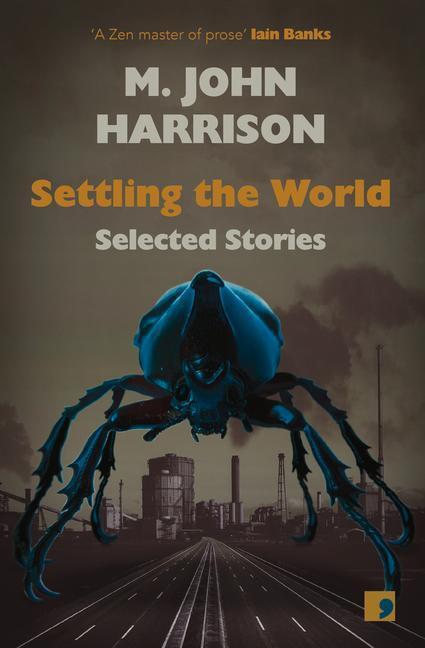 Cover: 9781912697281 | Settling the World | Selected Stories 1970-2020 | M. John Harrison