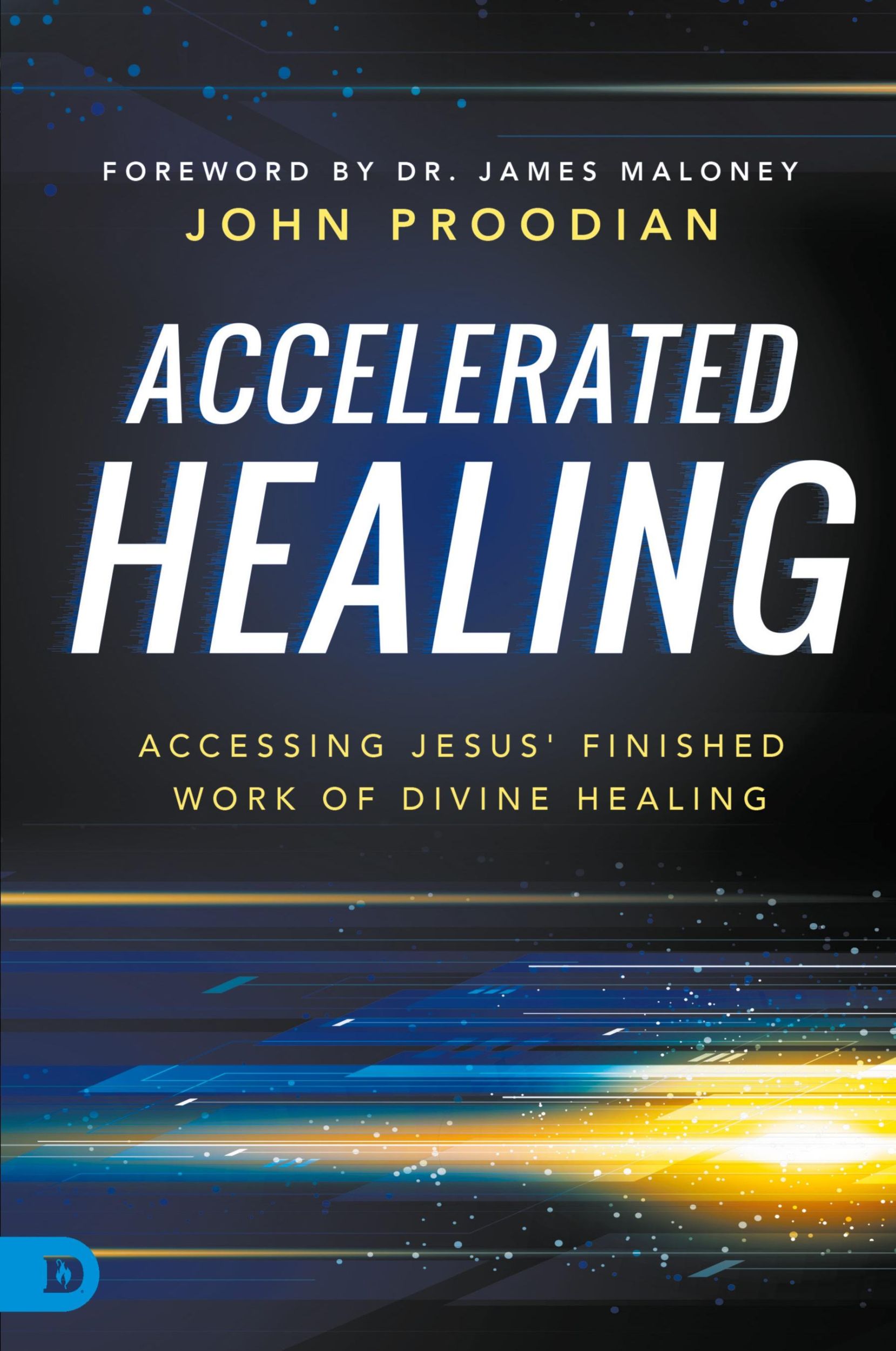 Cover: 9780768419047 | Accelerated Healing | Accessing Jesus' Finished Work of Divine Healed