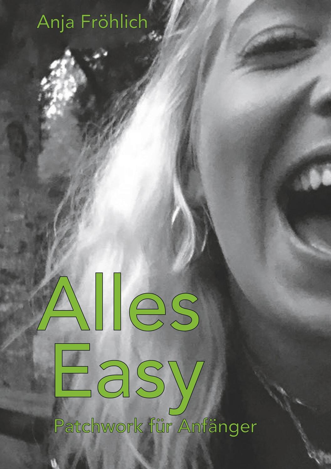 Cover: 9783750480254 | Alles Easy | Patchwork für Anfänger | Anja Fröhlich | Taschenbuch