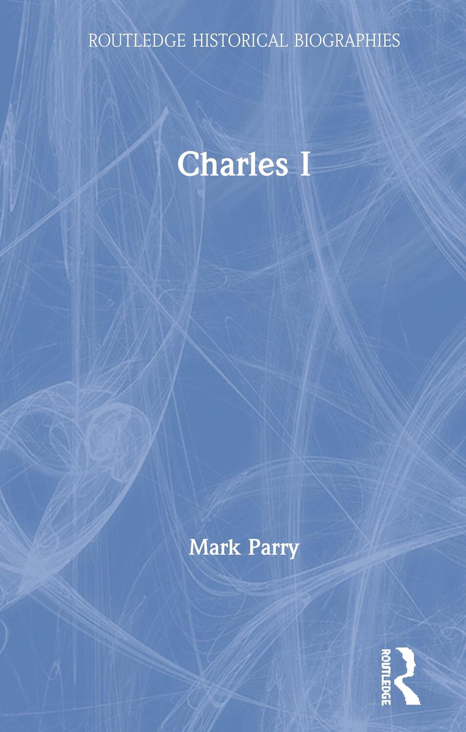 Cover: 9781138712225 | Charles I | Mark Parry | Taschenbuch | Einband - flex.(Paperback)