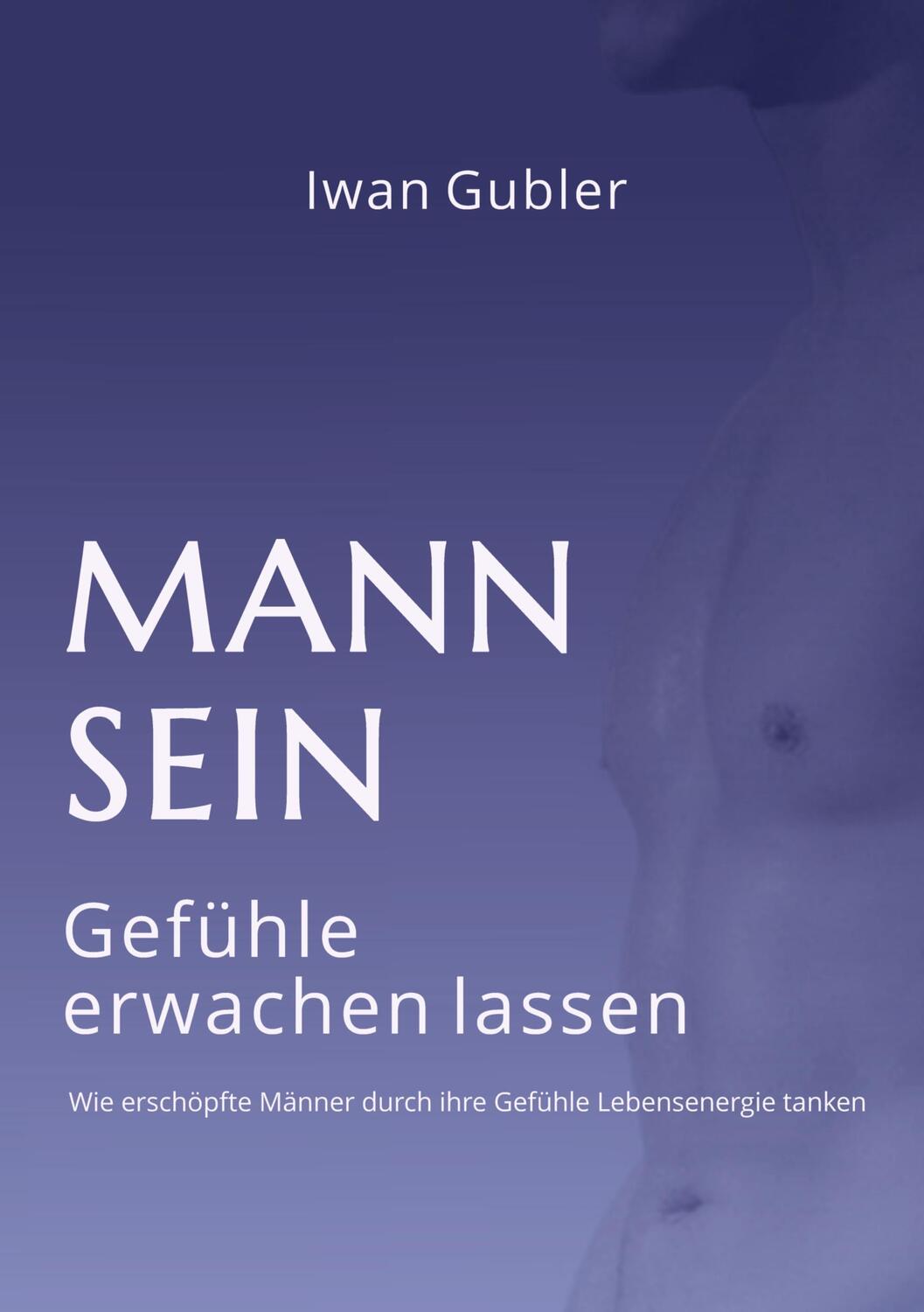 Cover: 9783347492066 | MANN SEIN | Gefühle erwachen lassen | Iwan Gubler | Buch | 276 S.