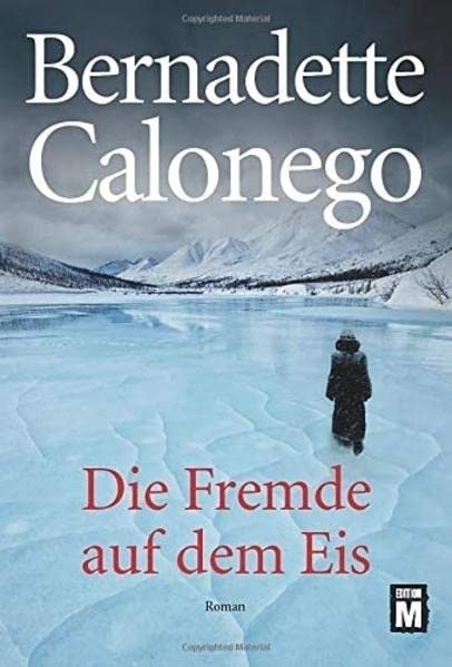 Cover: 9781503940291 | Die Fremde auf dem Eis | Bernadette Calonego | Taschenbuch | Deutsch