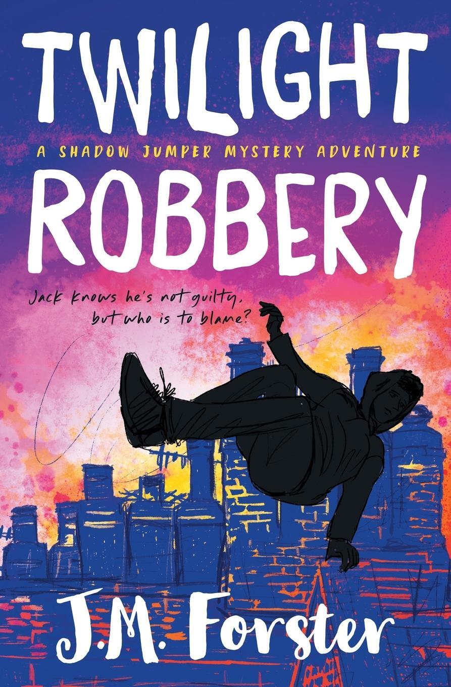 Cover: 9780993070969 | Twilight Robbery | A Shadow Jumper Mystery Adventure | J M Forster