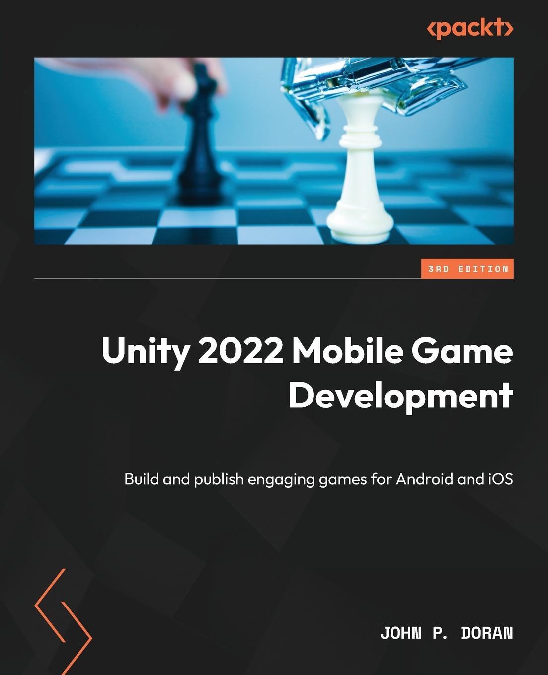 Cover: 9781804613726 | Unity 2022 Mobile Game Development - Third Edition | John P. Doran