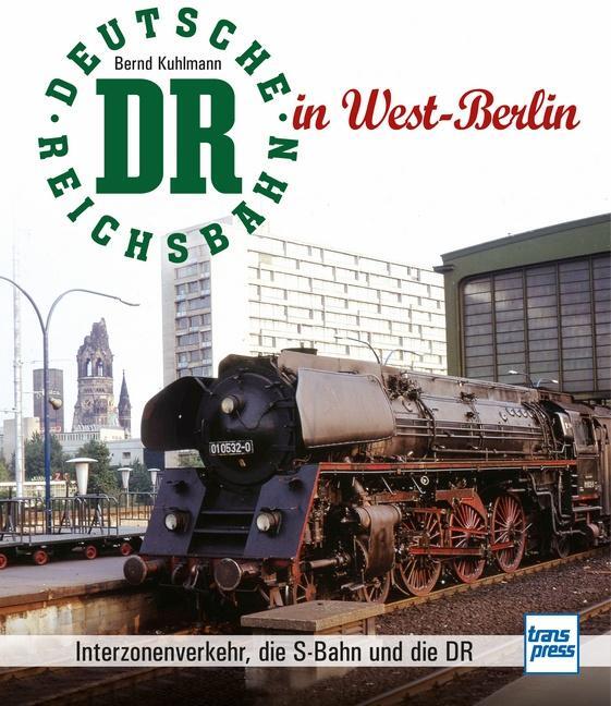 Cover: 9783613713116 | Die Deutsche Reichsbahn in West-Berlin | Bernd Kuhlmann | Buch | 2020