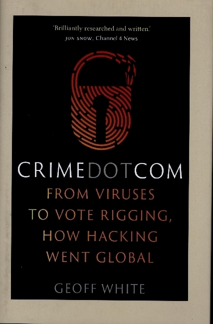 Cover: 9781789142853 | Crime Dot Com | From Viruses to Vote Rigging, How Hacking Went Global